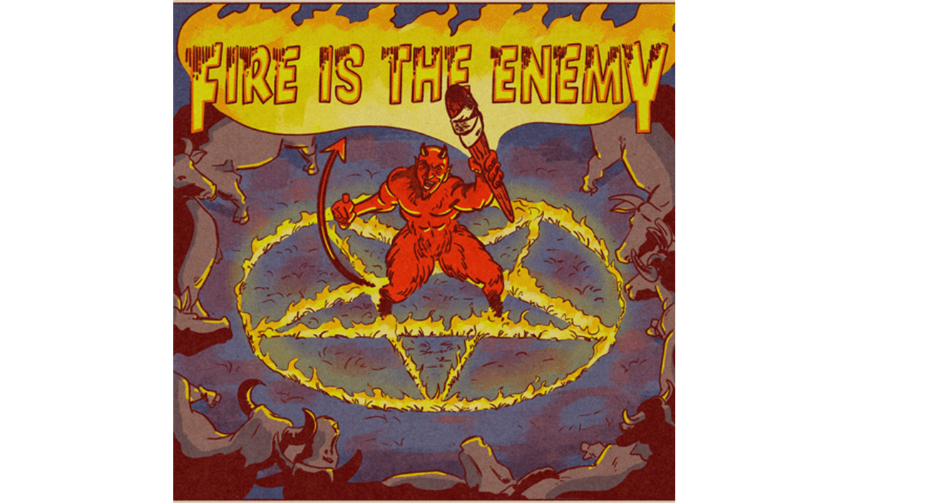 Fire is the enemy